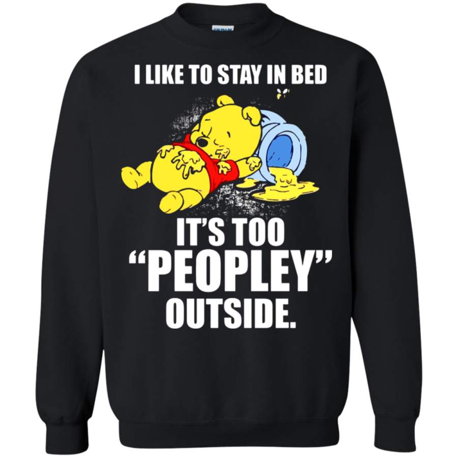 AGR I Like To Stay In Bed It ‘s Too Peopley Outside Winnie The Pooh Sweatshirt