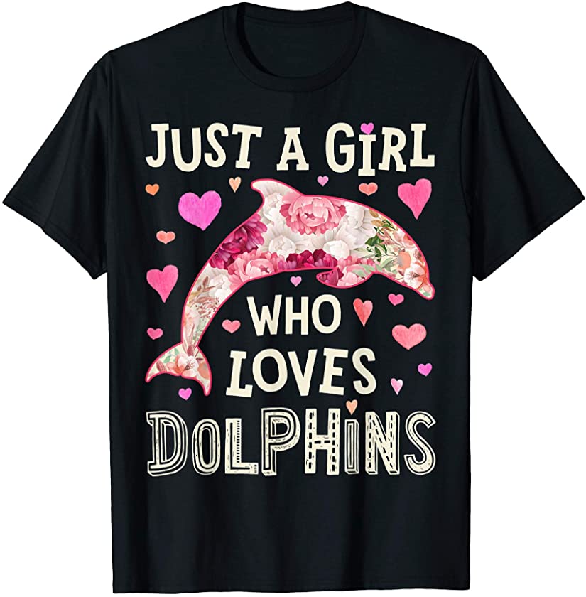 Just A Girl Who Loves Dolphins Flower Floral Gifts Dolphin T-Shirt