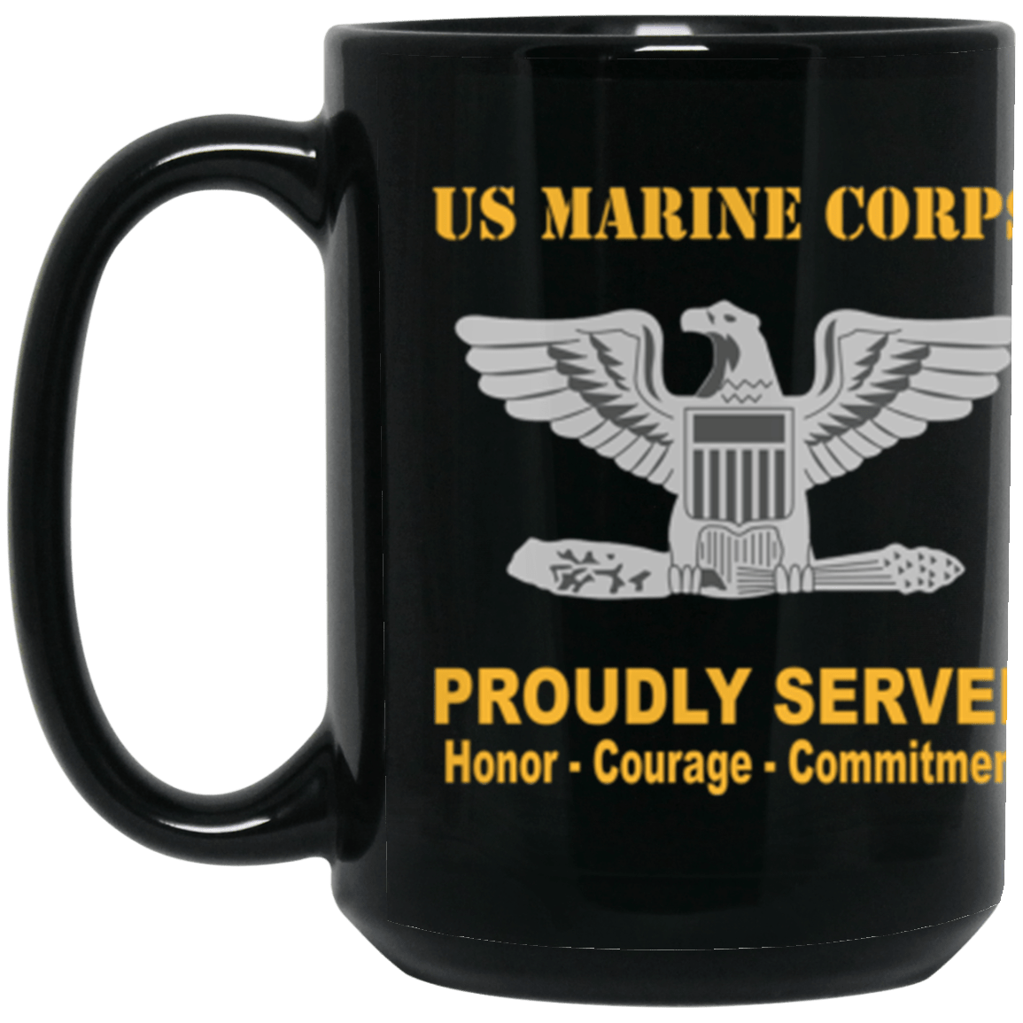 USMC O-6 Colonel O6 Col O6 Field Officer Ranks Proudly Served Core Values 15 oz. Black Mug