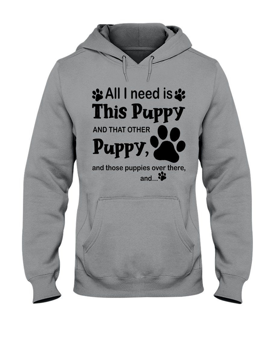 All I Need Is This Puppy And That Other Puppy – Puppy Dogs Lovers Gifts Hoodie