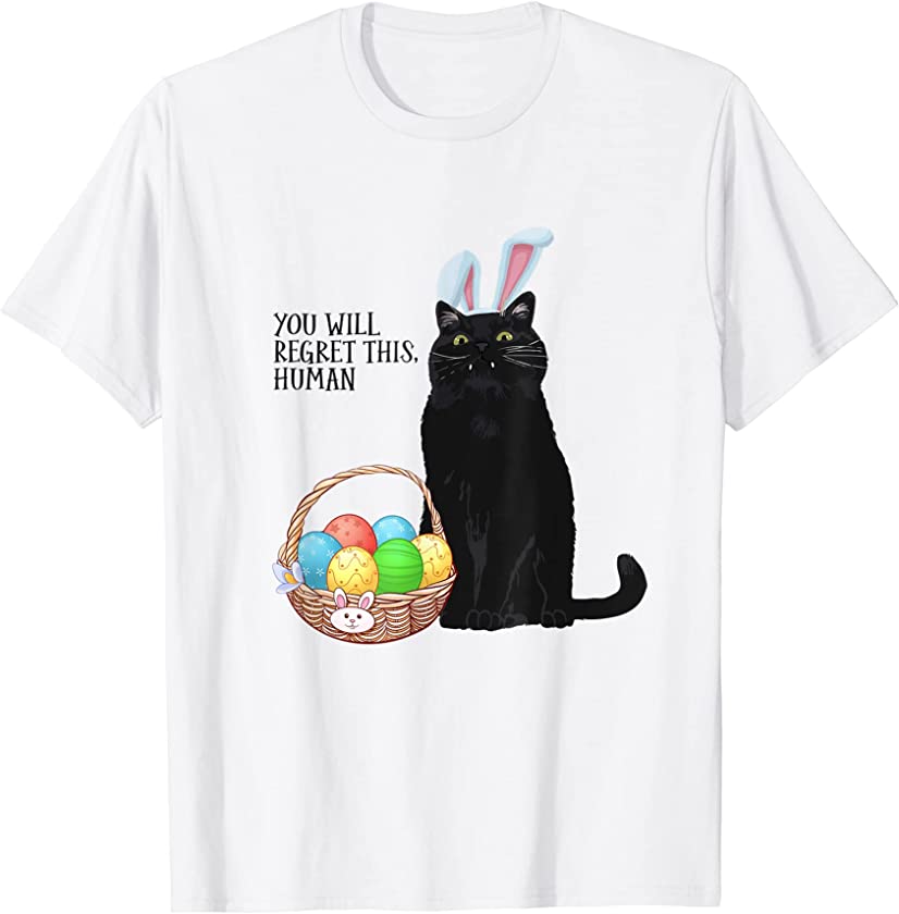 Black Cat Bunny Regret This Human Funny Easter Gift T-Shirt