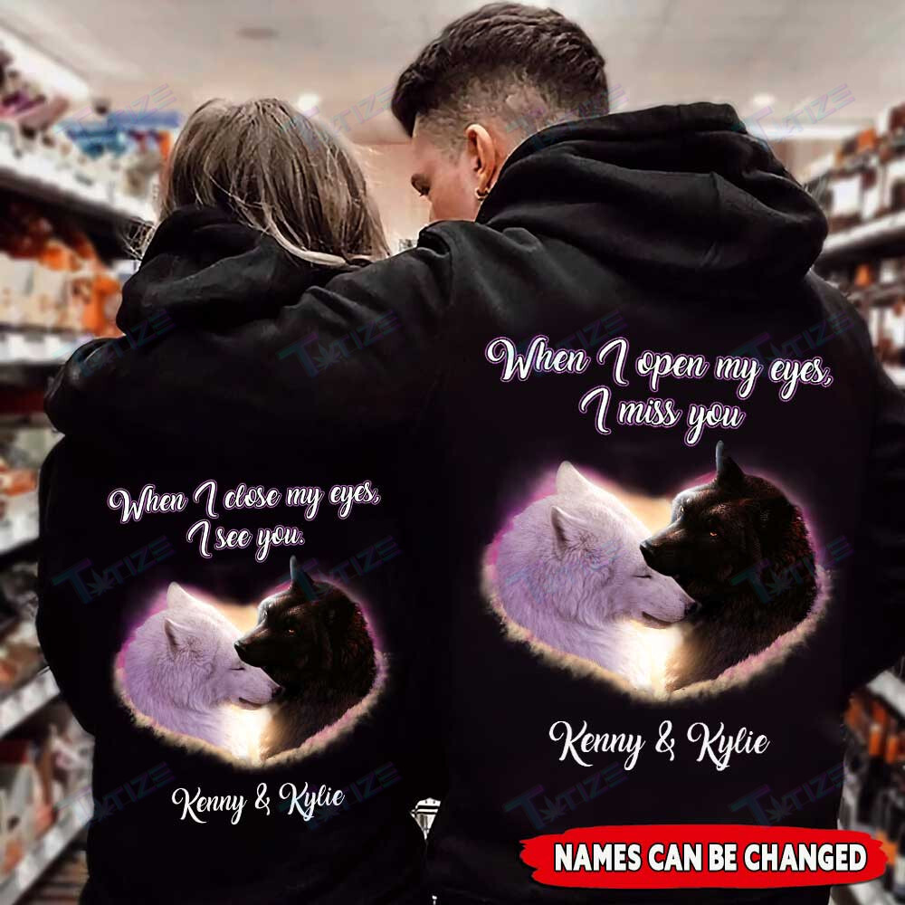 Couple Shirts – Personalized When I Open My Eyes, I Close My Eyes Wolf Love Matching Couple, Valentine 2022 Gift Graphic Unisex T Shirt, Sweatshirt, Hoodie Size S – 5Xl