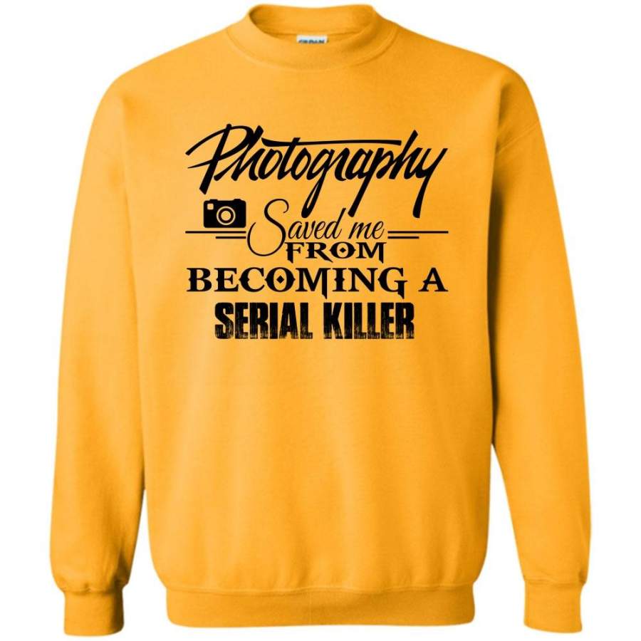 Coolest Photographer T Shirt, Photography Save Me From Becoming A Serial Killer Sweatshirt