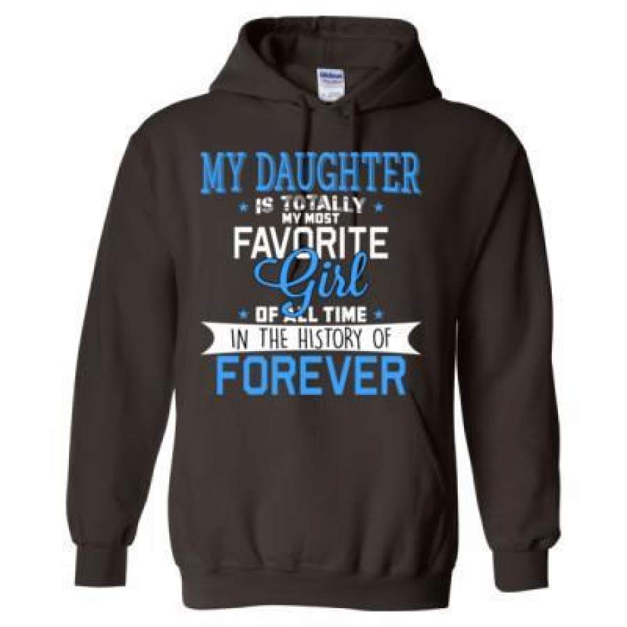 AGR My Daughter Is Totally My Most Favorite Girl Of All Time In The History Of Forever – Heavy Blend™ Hooded Sweatshirt