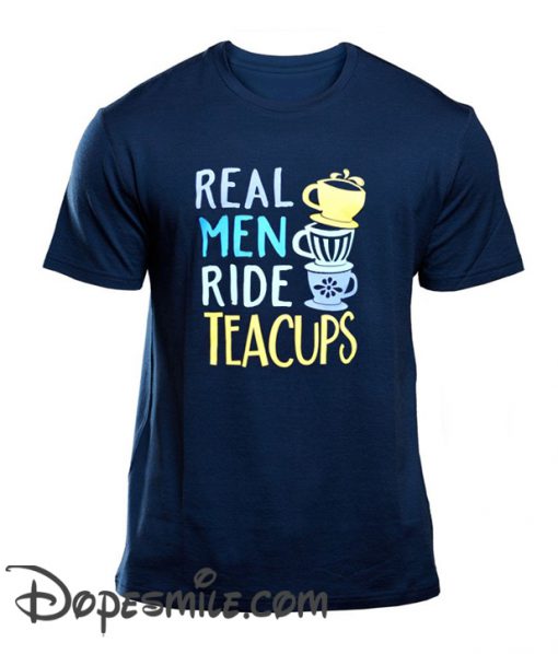 Real Men Ride Teacups cool T Shirt