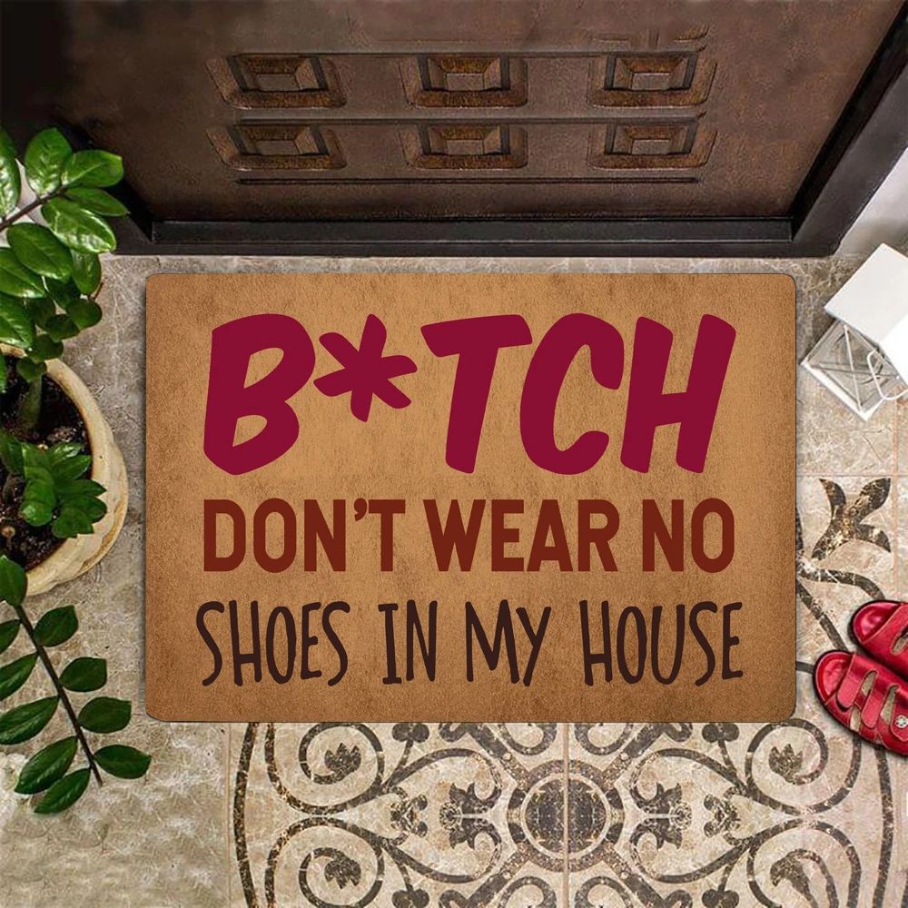 Bitch Don’T Wear No Shoes In My House Doormat Funny Sayings Entry Mat No Shoes Doormat