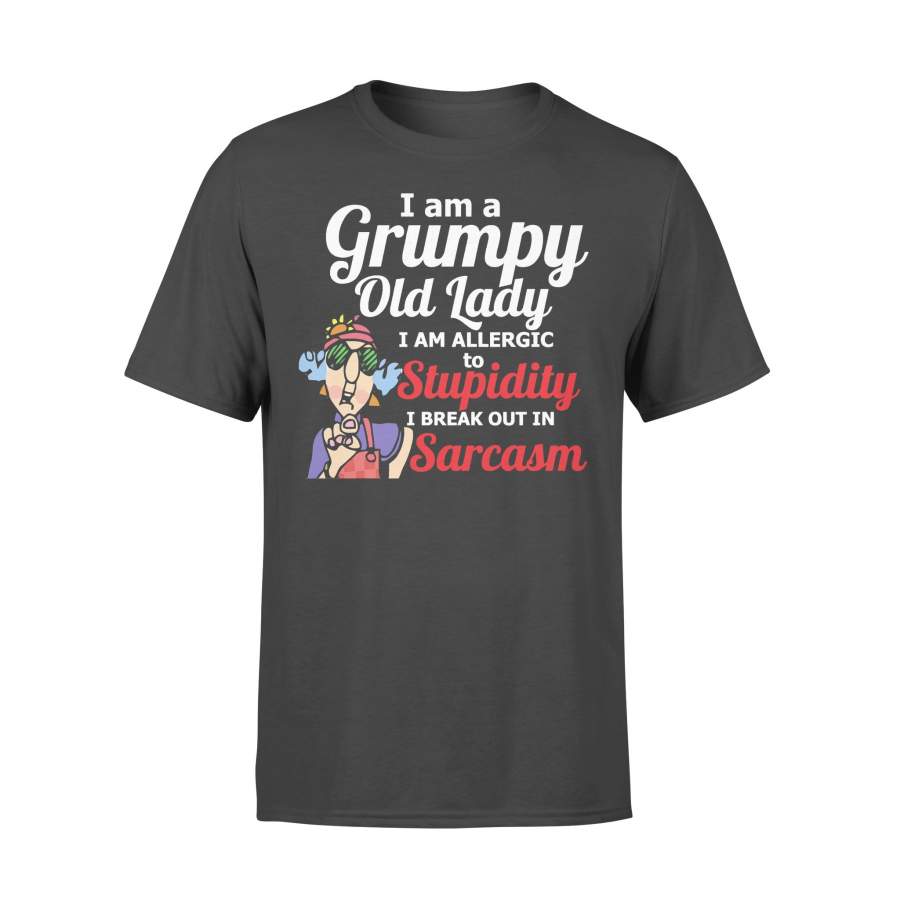 I’m A Grumpy Old Lady I Am Allergic To Stupidity I Break Out In Sarcasm T-shirt