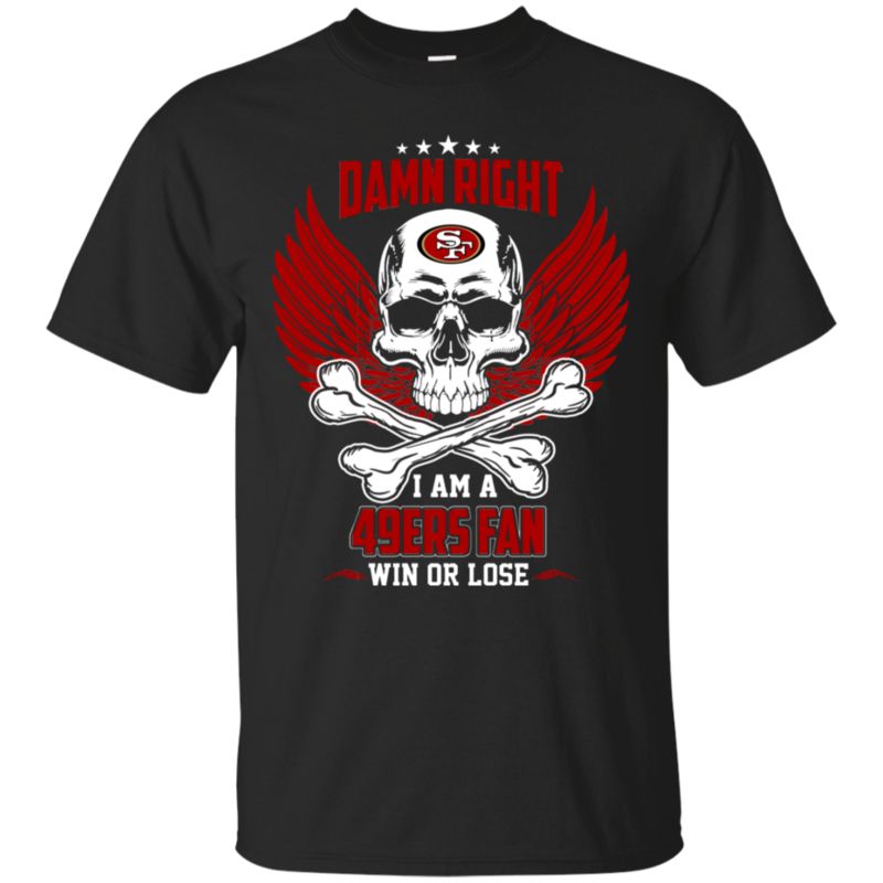 I Am A 49ers Fan Win Or Lose Football 49ers Fan T Shirt Lt01