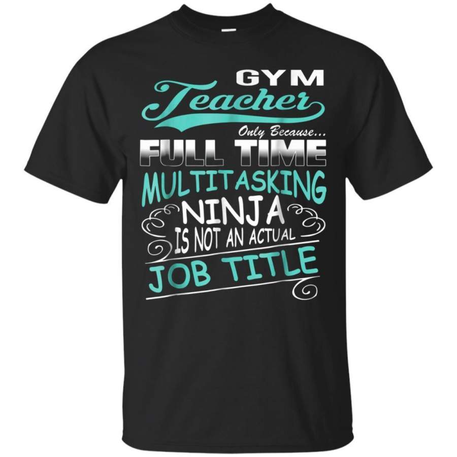 AGR Gym Teacher Fulltime Multitasking Ninja Job Title Tshirts Jaq T-shirt