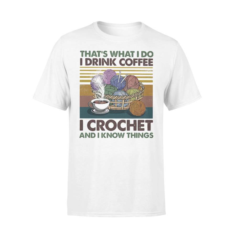That’s What I Do I Drink Coffee I Crochet And I Know Things Vintage Retro T-shirt