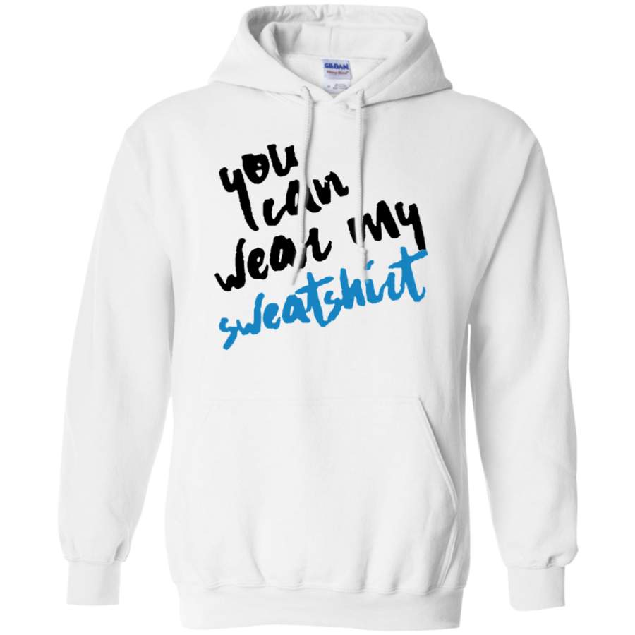 You Can Wear My Sweatshirt Hoodie