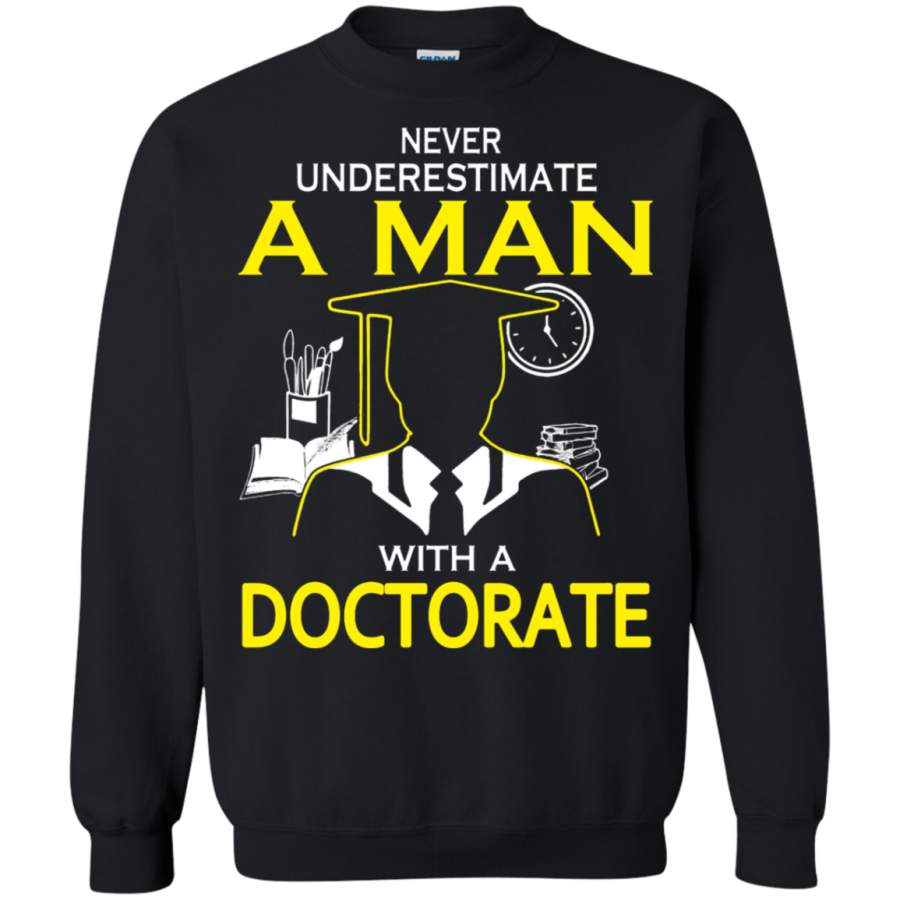 AGR Never Underestimate A Man With A Doctorate Sweatshirt