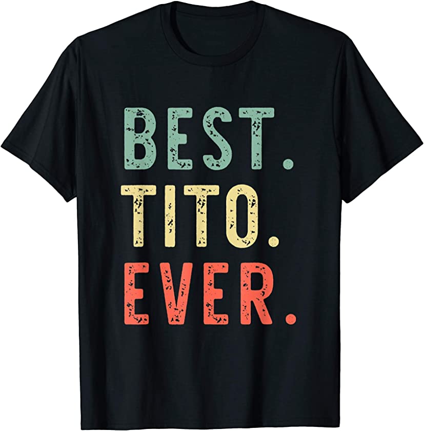 Best Tito Ever Cool Funny Vintage Father’s Day Gift T-Shirt