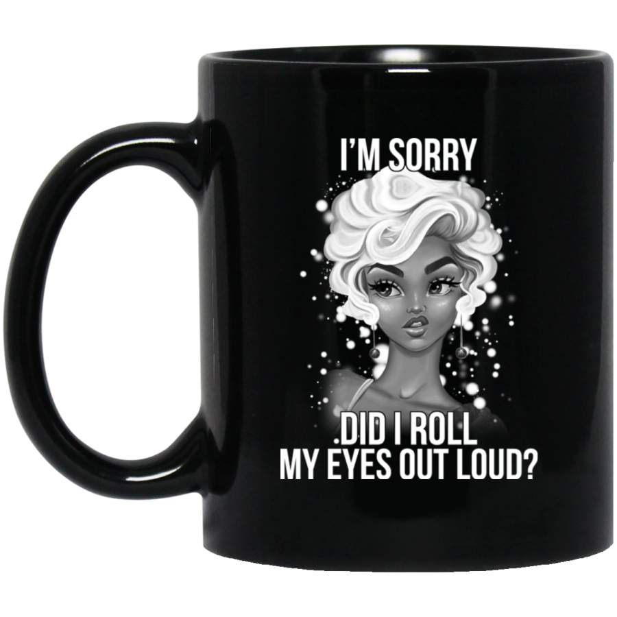 African American Coffee Mug Im Sorry Did I Roll My Eyes Out Loud Beautiful Black Girl Art 11oz – 15oz Black Mug