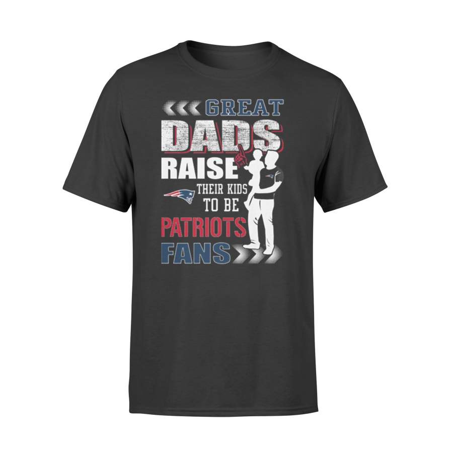 Great Dad Raise Their Kids To Be New England Patriots T-Shirt