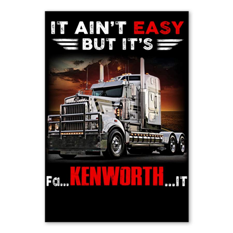 It Ain’t Easy But It’s Fa Kenworth It Truckers Gifts Vertical Poster