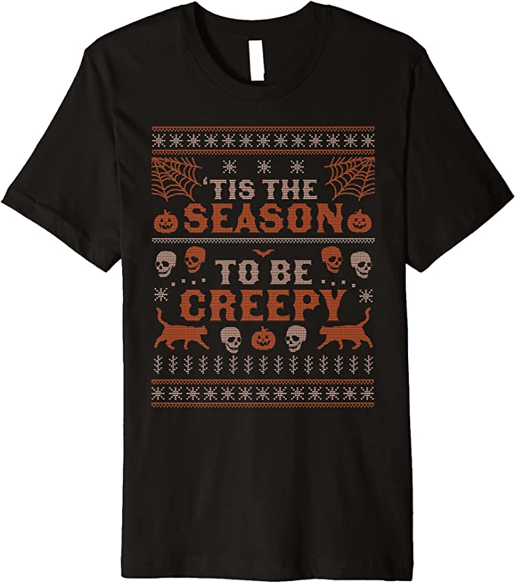 Tis the Season to be Creepy Halloween Ugly Christmas Sweater Premium T-Shirt