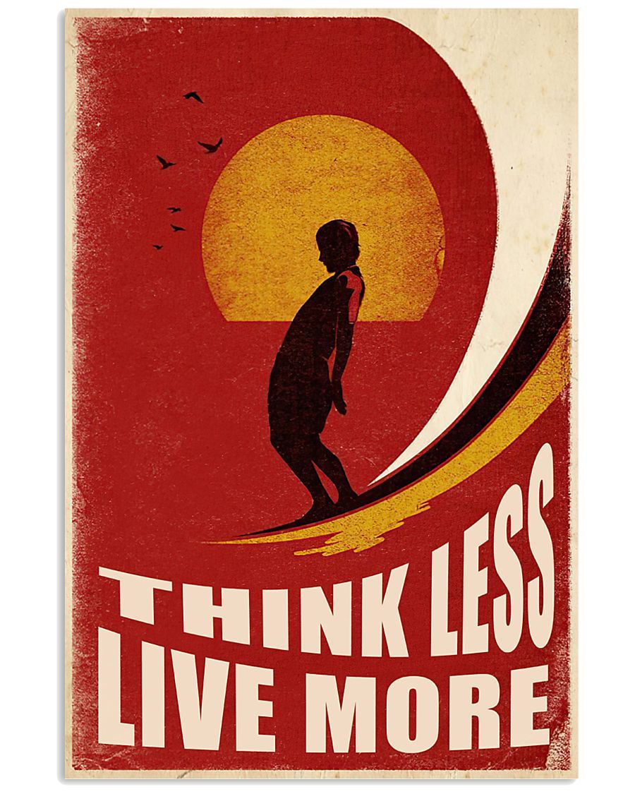 Surfing Think Less Live More Vertical Poster – Print Perfect, Ideas On Xmas, Birthday, Home Decor, No Frame Full Size