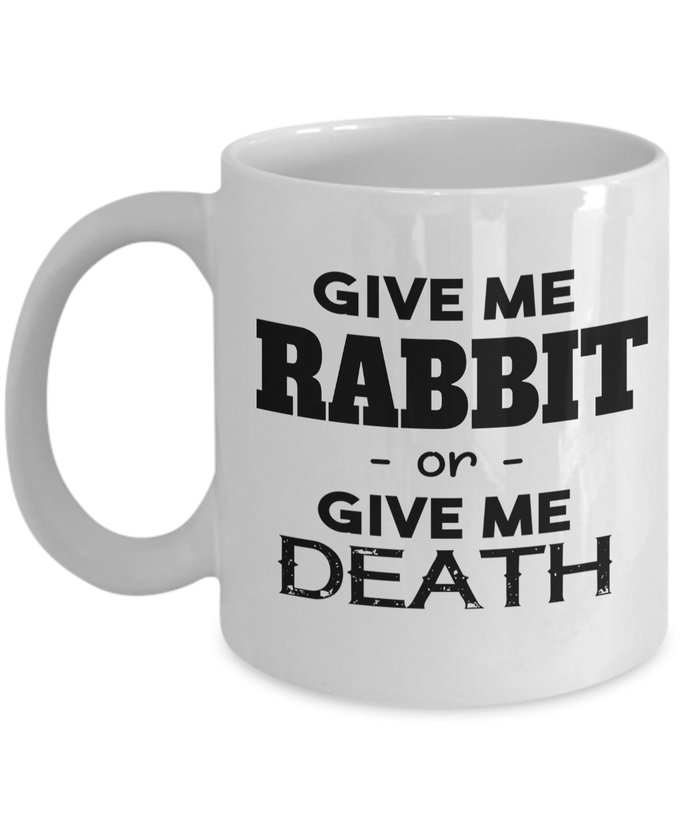 Rabbit Gifts-11 Oz White Mug-Bunny Themed Gifts-Give me rabbit or give me death – White Mug