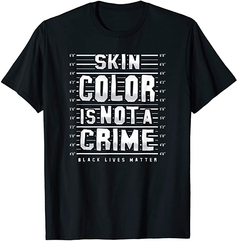 Skin Color is Not a Crime Black Lives Matter Empowerment T-Shirt