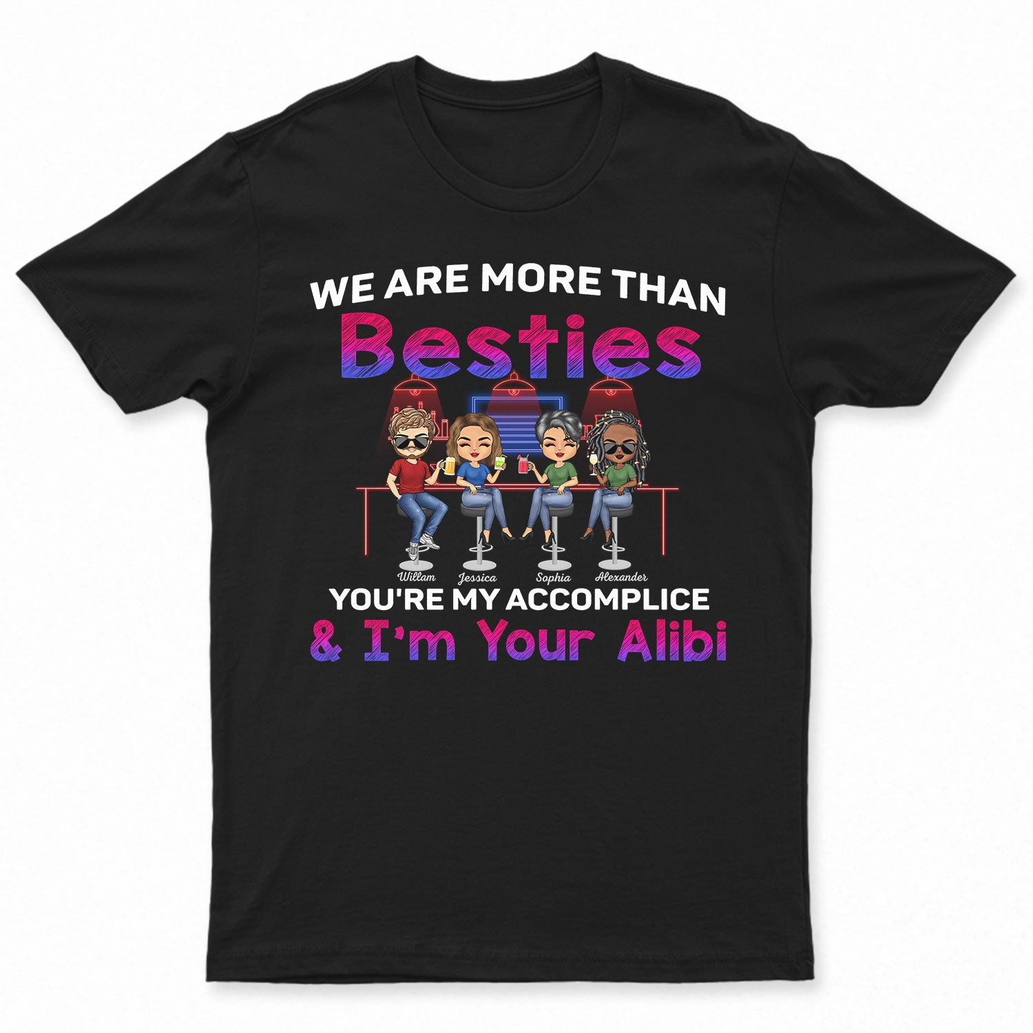 We Are More Than Besties You’Re My Accomplice & I’M Your Alibi Best Friends – Bestie Bff Gift – Personalized Custom T Shirt