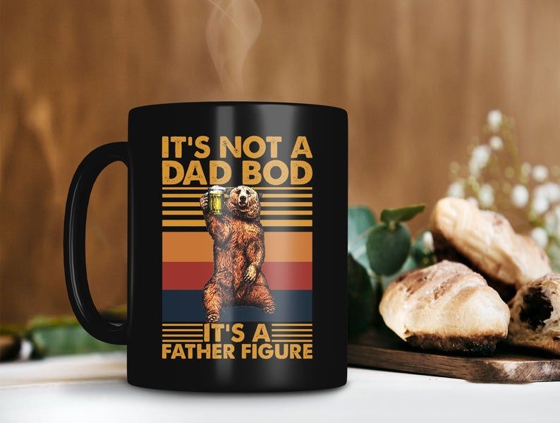 Black Mug It’s Not A Dad Bod It’s A Father Figure Mug GIft For Dad Retro Vintage Mug Father Day Gift Bear Premium Sublime Ceramic Coffee Mug H99