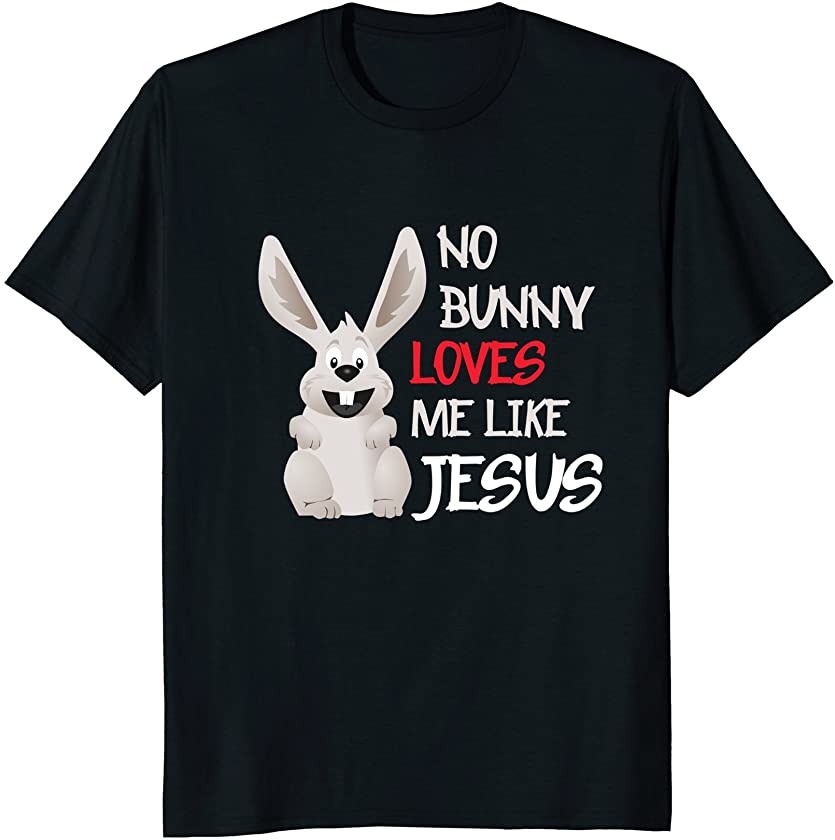 No Bunny Loves Me Like Jesus T-Shirt