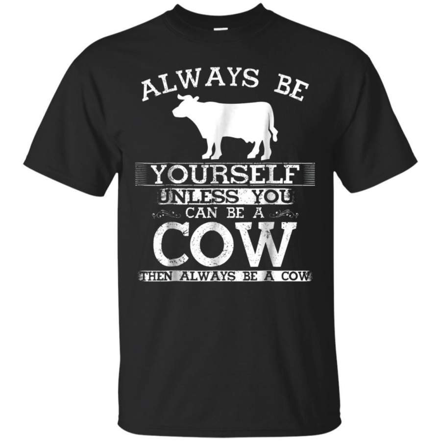 AGR Cute Cow Shirt Always Be Yourself Animal Lover Gift Tshirt Jaq T-shirt