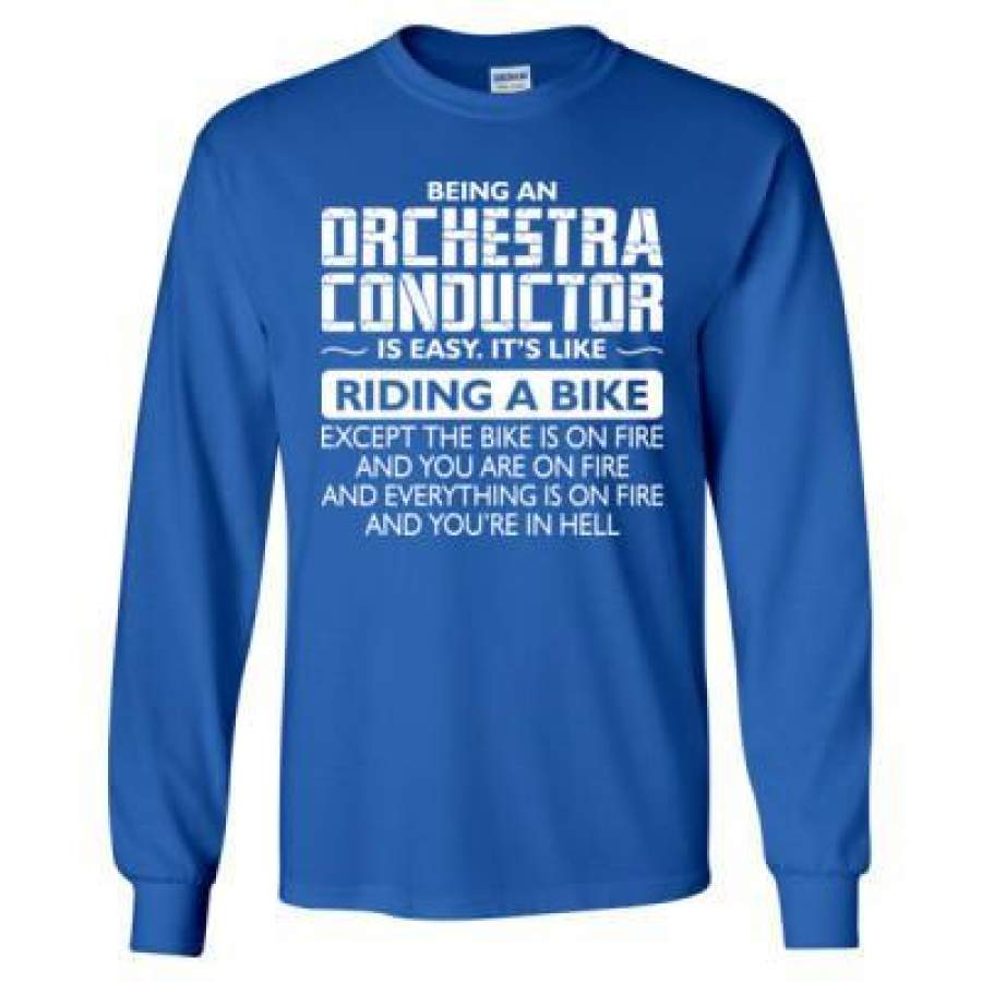 AGR Being An Orchestra Conductor Is Easy Its Like The Bike Except The Bike Is On Fire – Long Sleeve T-Shirt