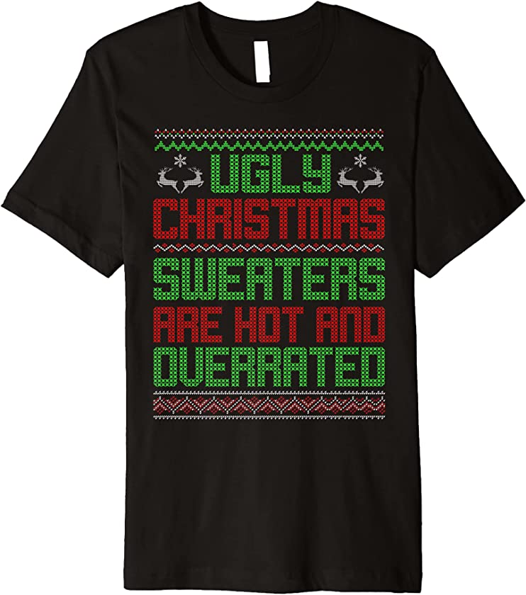 Ugly Christmas Sweaters Are Hot And Overrated Xmas Premium T-Shirt