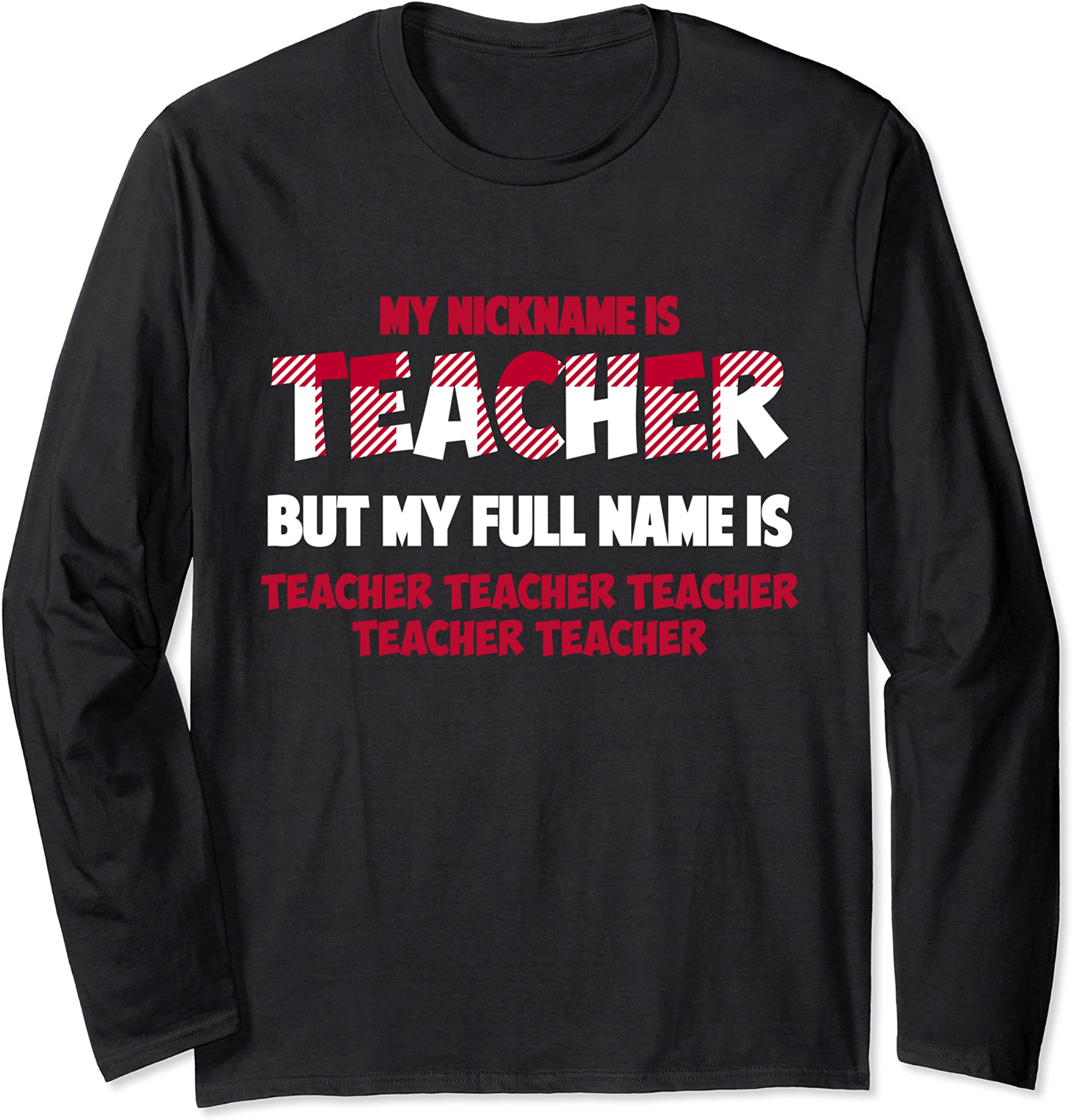 My Nickname Is Teacher But My Full Name Is Teacher Christmas Long Sleeve T-Shirt