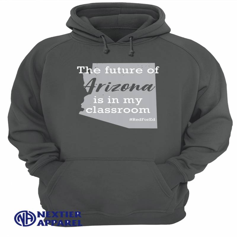 The Future Of Arizona Is In My Classroom #redfored Shirt Unisex Hoodie