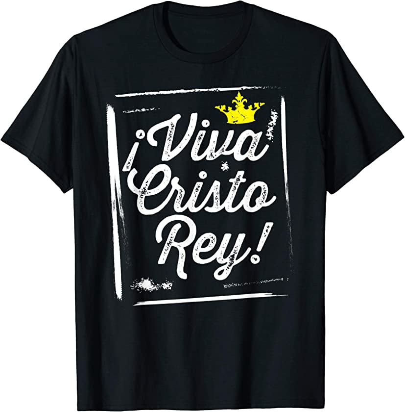 Viva Cristo Rey Cristeros Mexican Catholic Spanish T-Shirt