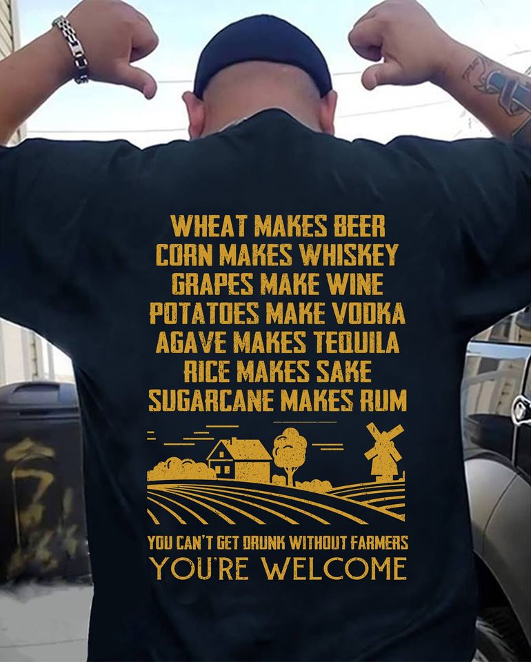 You Can’t Get Drunk Without Farmers You Are Welcome Gift Standard/Premium T-Shirt