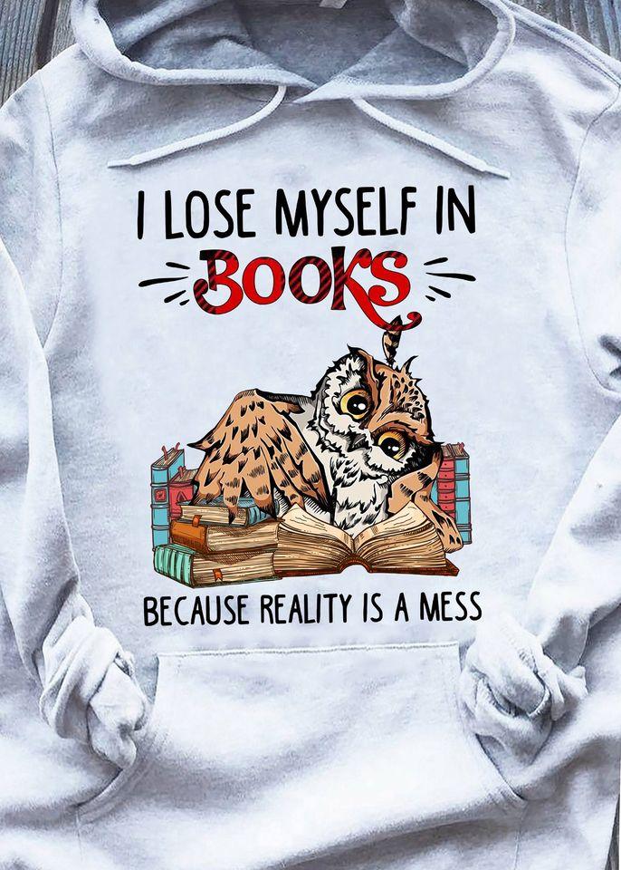 Funny Owl I Lose Myself In Books Because Reality Is A Mess Gift Standard Hoodie