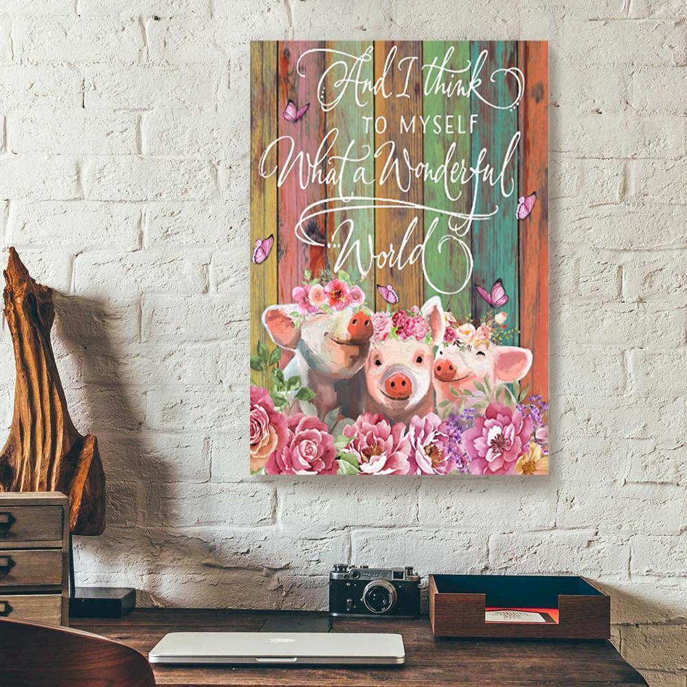 Best Canvas Prints And I Think To Myself What A Wonderful World Pig Vertical Canvas Wall Art Stunning  Canvas Home Decoration