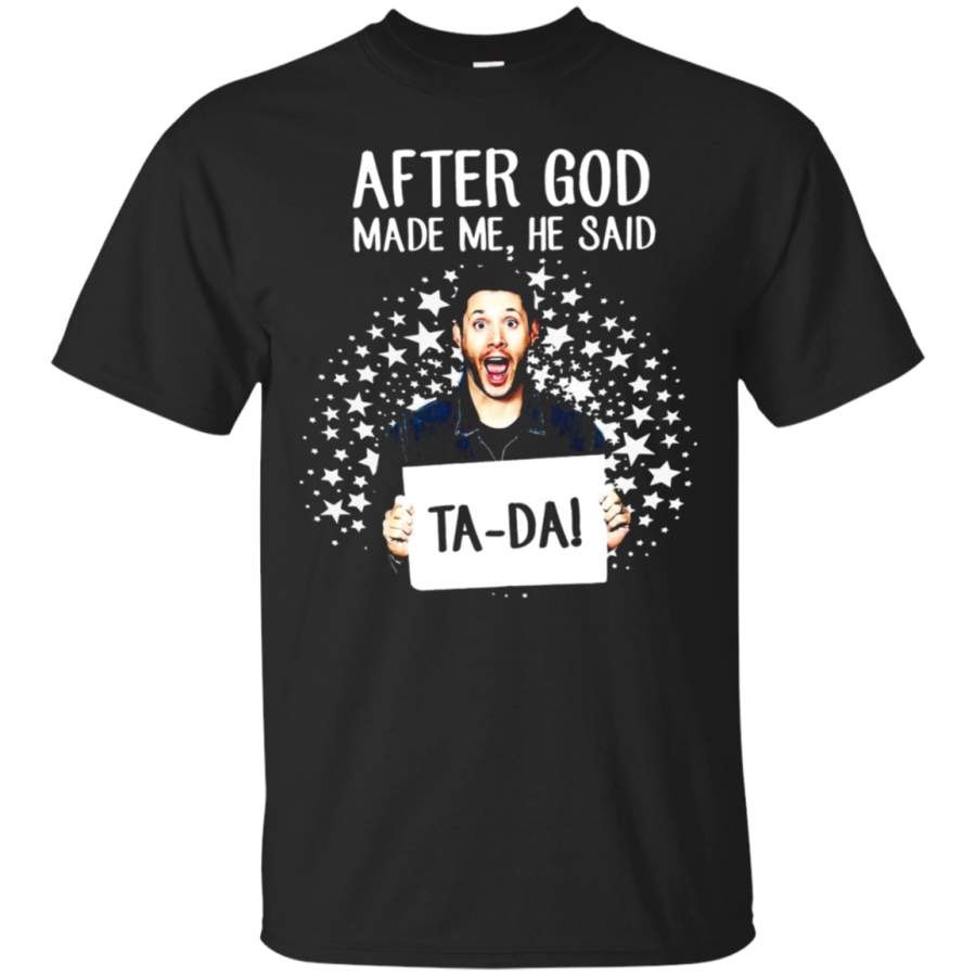 AGR After God Made Me He Said Ta-da! Dean Winchester Supernatural T-Shirt