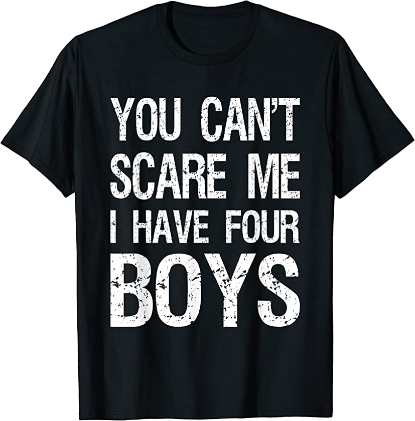 Vintage Retro You Can’t Scare Me I Have Four Boys Mom Dad T-Shirt