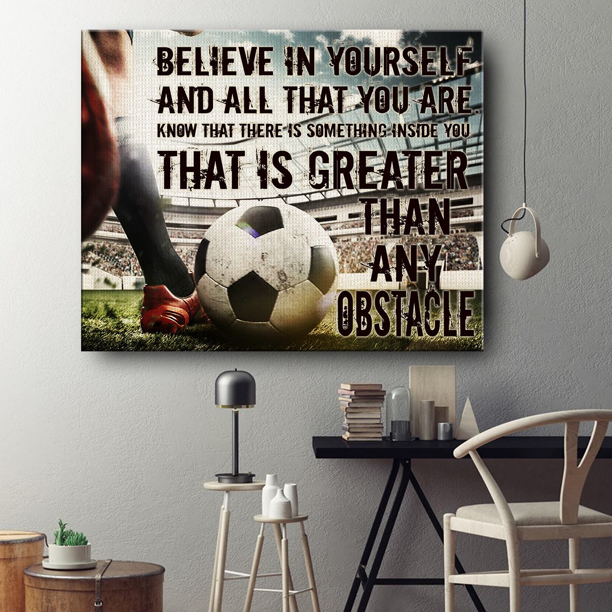 Believe In Yourself And All That You Are That Is Greater Than Any Obstacle Canvas Gift for Friend Birthday Gift Warm Home Decor Wall Art Visual Art