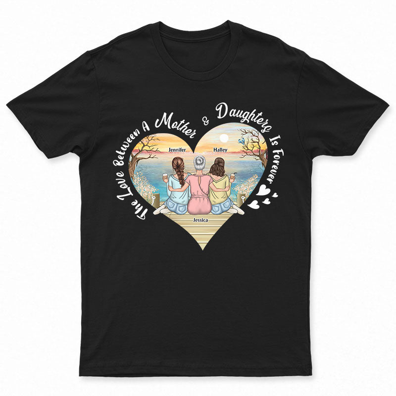 Mother Gift The Love Between Mother & Daughter Is Forever – Personalized Custom T Shirt