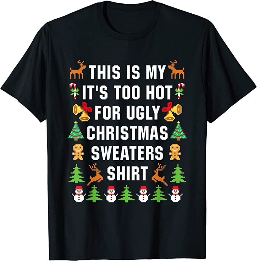 This Is My Its Very Too Hot For Ugly Christmas Sweaters Xmas T-Shirt