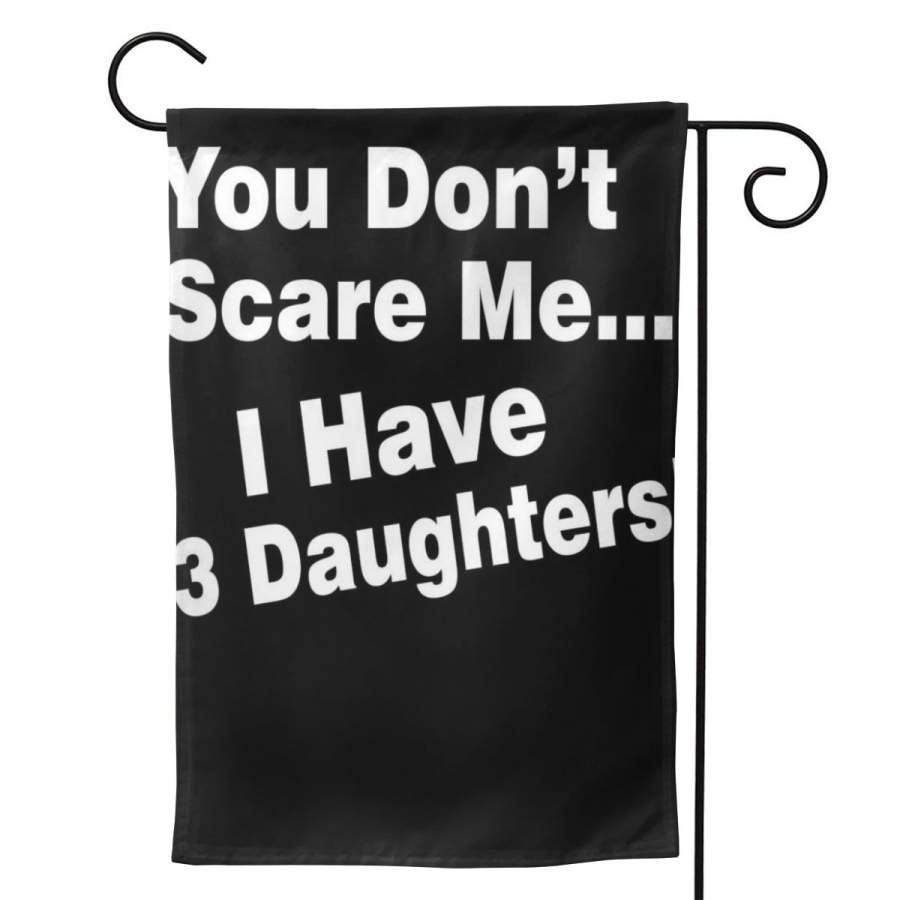 2 Pcs Garden Flag You Don’t Scare Me I Have 3 Daughters Horizontal Poster 12.5″x18″ -Mothers Day, Birthday Gifts for Mom, Dad, Wife, Husband, Daughters, Grandma, Friends