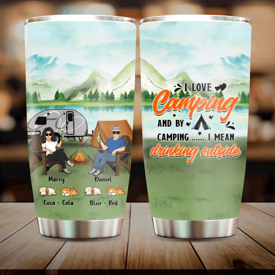 Custom Personalized Camping Tumbler – Gift For Couple/ Camping Lovers With Up To 4 Pets – I Love Camping And By Camping … I Mean Drinking Outside