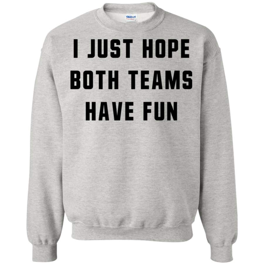 AGR I Just Hope Both Teams Have Fun Sweatshirt