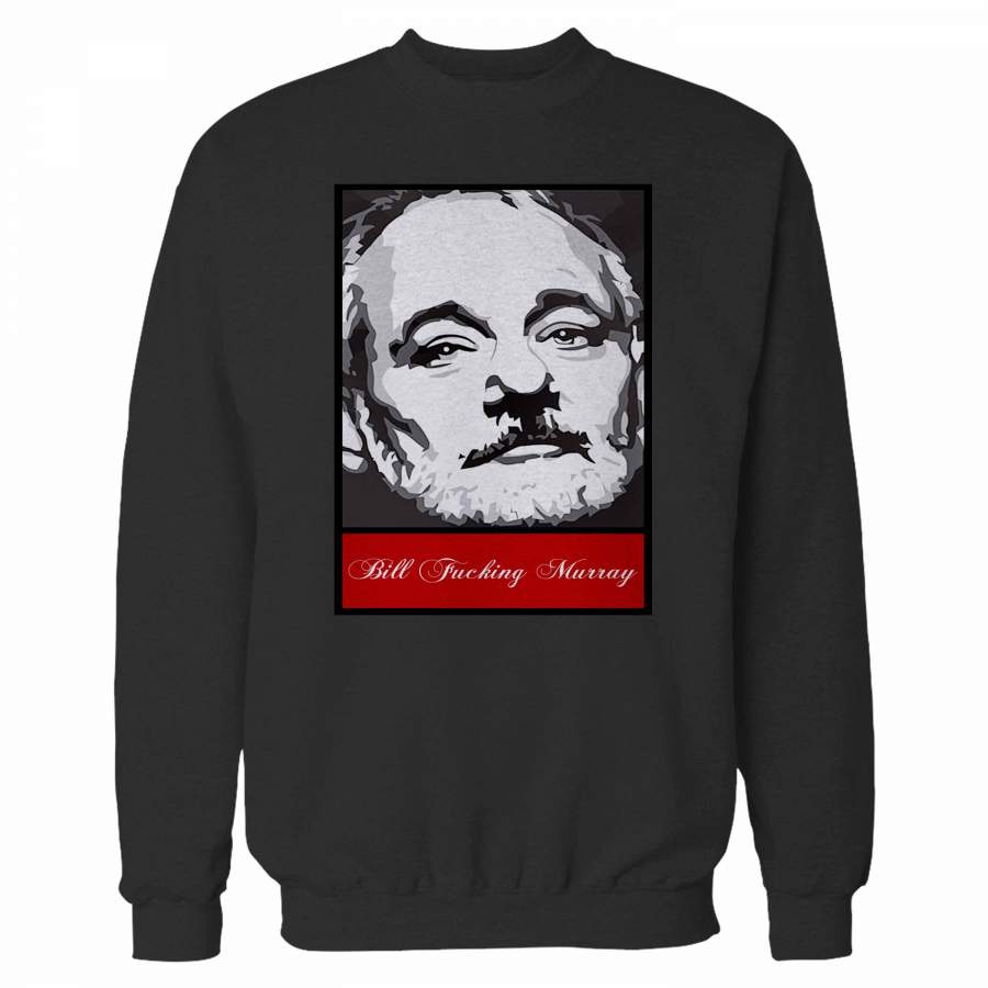 Bill Fucking Murray Sweatshirt