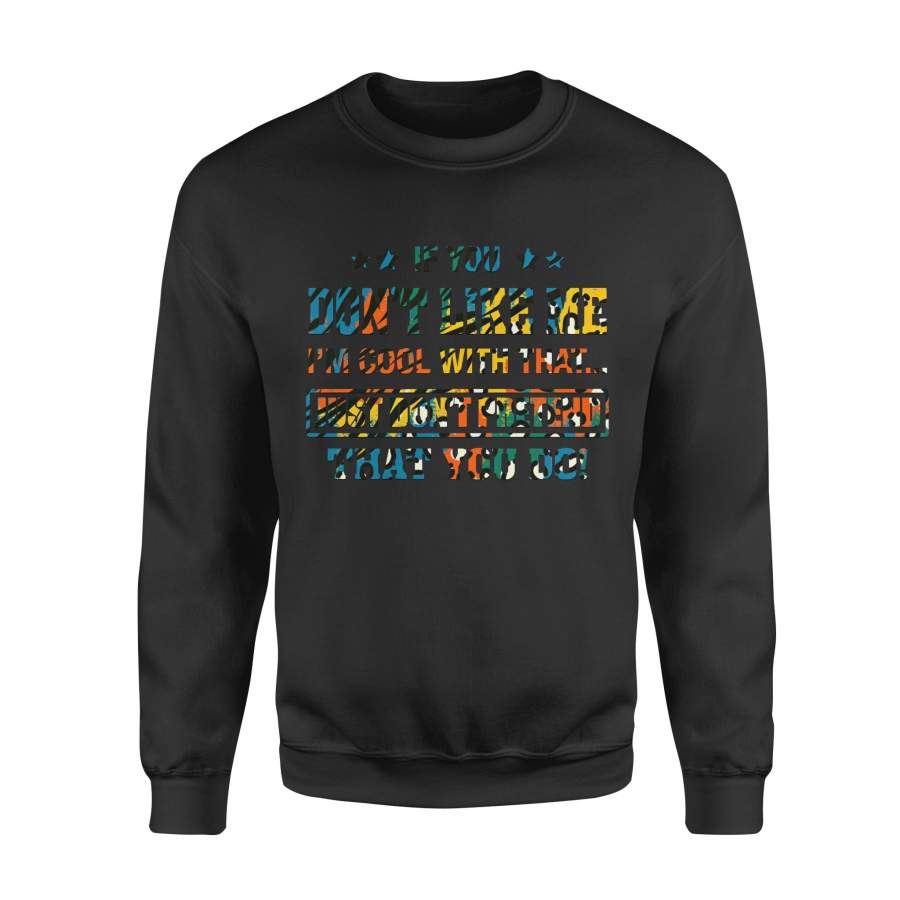 Fun Gift Idea – If You Don’t Like Me For Loved Ones – Standard Crew Neck Sweatshirt