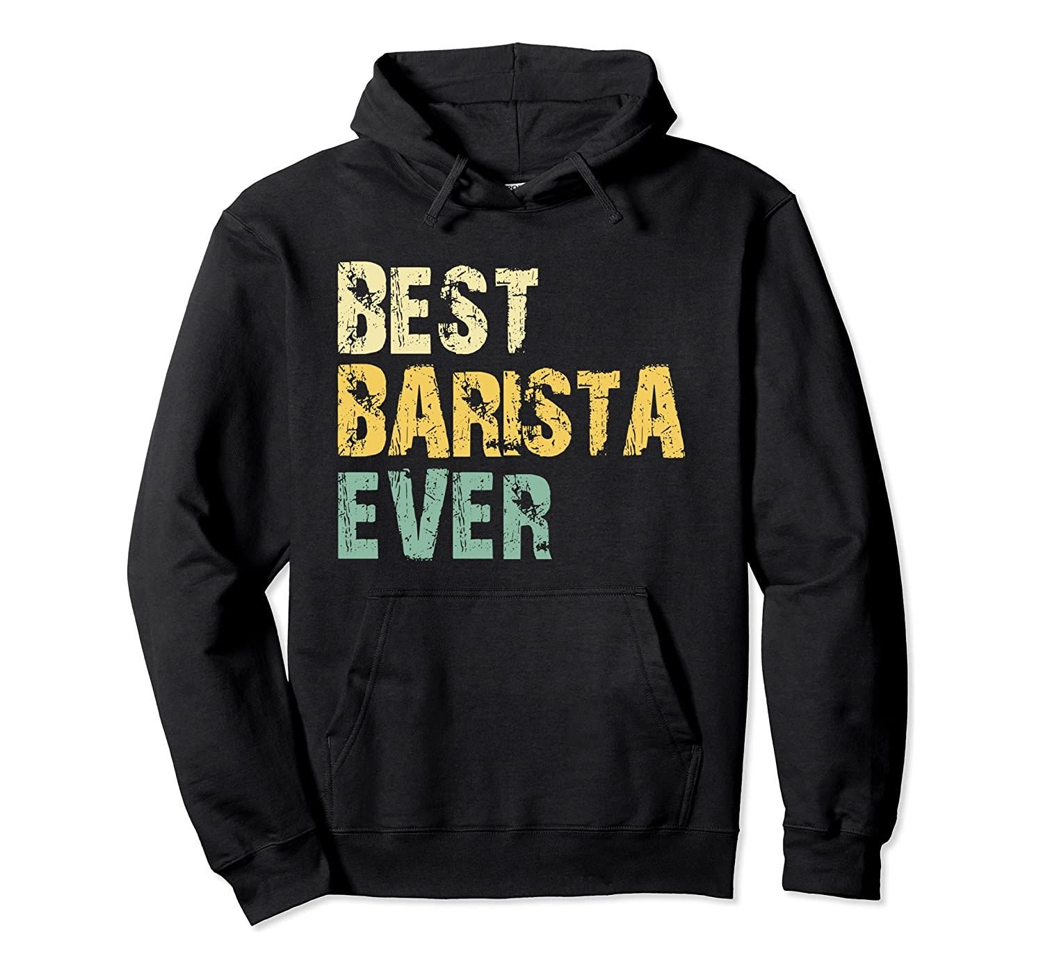 Best Barista Ever Vintage Retro Gift Pullover Hoodie, T-Shirt, Sweatshirt, Tank Top, Racerback, Dolman