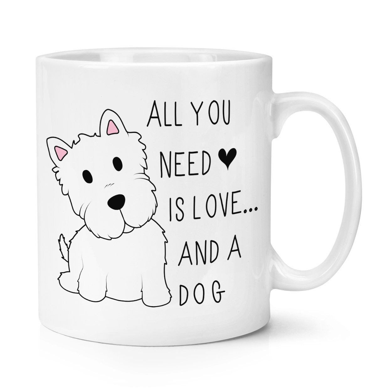 All You Need Is Love And A Dog Mug. Gift For Dog’s Lovers, Westie Dog Mug, Cute Animal Gift