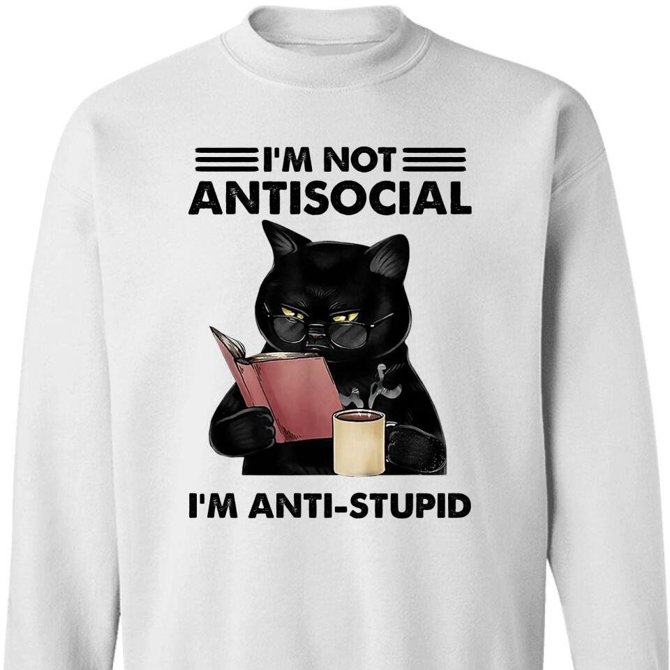 I’M Not Antisocial – I’M Aniti Stupid Cat Sweatshirt – Trending Personalized