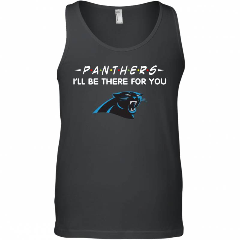 Panthers I’ll Be There For You Carolina Panthers T Shirt Tank Top